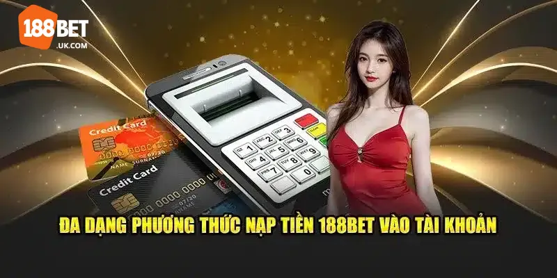 188bet 39 Hướng dẫn nạp tiền 188BET nhanh chóng và an toàn với các phương thức linh hoạt