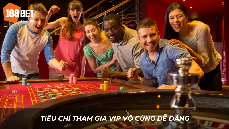 188BET VIP – Ưu Đãi Độc Quyền Dành Riêng Cho Thành Viên Vip 4 Tiêu chí tham gia Vip vô cùng dễ dàng